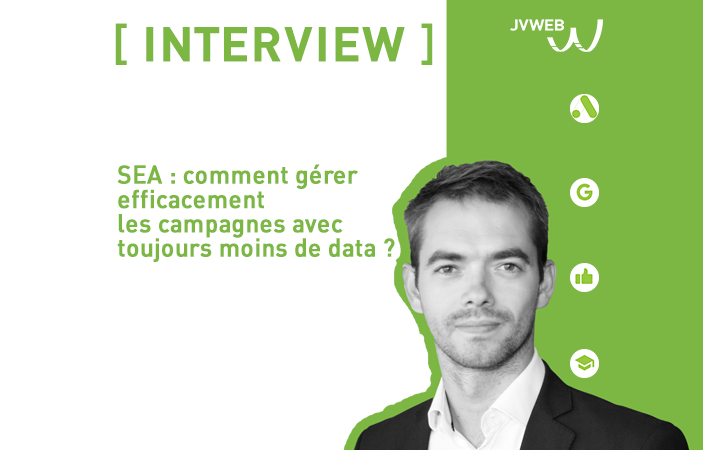 [Interview JVWEB] SEA : comment gérer efficacement les campagnes avec toujours moins de data ?