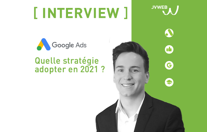 [Interview]Google Ads, quelle stratégie adopter en 2021 ?